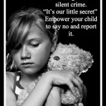 Child Abuse happens with someone you know and trust. How to teach your child to say no.